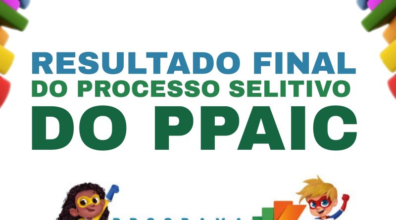 DIVULGAÇÃO DO RESULTADO FINAL DO PROCESSO SELETIVO DO PPAIC