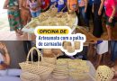 OFICINA DE ARTESANATO COM PALHA DE CARNAÚBA INCENTIVA O EMPREENDEDORISMO FEMININO